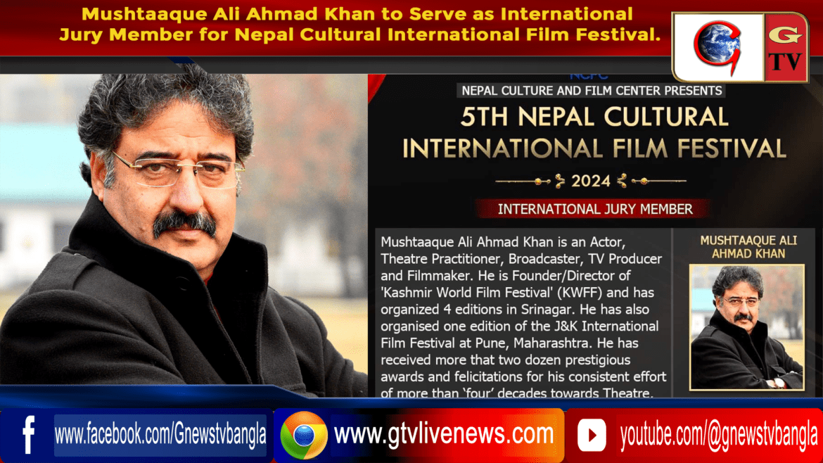 Mushtaaque Ali Ahmad Khan  to Serve as International Jury Member for  Nepal Cultural International Film Festival.